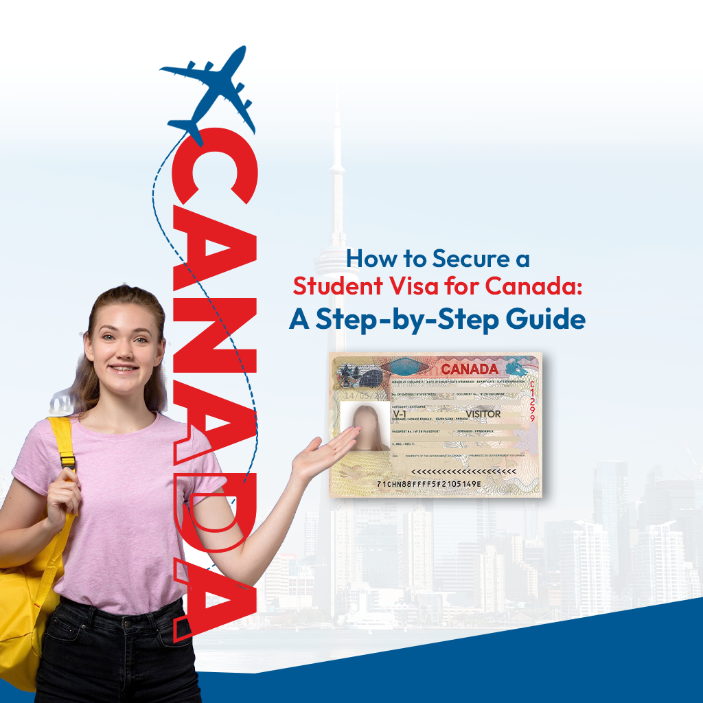 How to Secure a Student Visa for Canada A Step-by-Step Guide