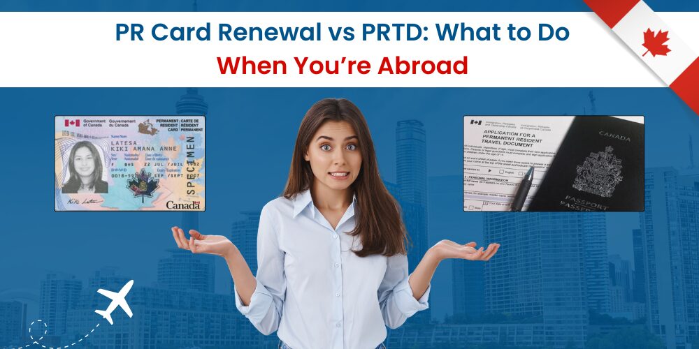 PR Card Renewal vs PRTD What to Do When You’re Abroad